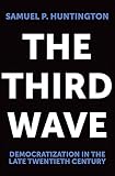 Huntington, Samuel P.: The Third Wave: Democratization in the Late Twentieth Century Huntington, Samuel P.: The Third Wave: Democratization in the Late Twentieth Century