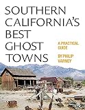 Varney, Philip: Southern California's Best Ghost Towns: A Practical Guide Varney, Philip: Southern California's Best Ghost Towns: A Practical Guide
