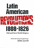 Humphreys, R.A.: Latin American Revolutions, 1808-1826: Old and New World Origins Humphreys, R.A.: Latin American Revolutions, 1808-1826: Old and New World Origins