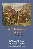 Clark, Thomas D.: The Old Southwest, 1795-1830: Frontiers in Conflict Clark, Thomas D.: The Old Southwest, 1795-1830: Frontiers in Conflict