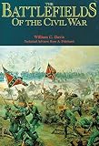 Davis, William C.: The Battlefields of the Civil War: The Bloody Conflict of North Against South Told Through the Stories of Its Battles. Illustrated With Collections of Some of the Rarest Civil War histo Davis, William C.: The Battlefields of the Civil War: The Bloody Conflict of North Against South Told Through the Stories of Its Battles. Illustrated With Collections of Some of the Rarest Civil War histo