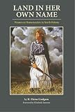Lindgren, H. Elaine: Land in Her Own Name: Women As Homesteaders in North Dakota Lindgren, H. Elaine: Land in Her Own Name: Women As Homesteaders in North Dakota