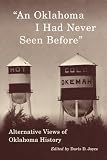 Joyce, Davis D.: An Oklahoma I Had Never Seen Before: Alternative Views of Oklahoma History Joyce, Davis D.: An Oklahoma I Had Never Seen Before: Alternative Views of Oklahoma History