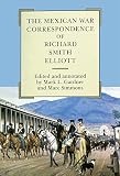 Gardner, Mark L.: The Mexican War Correspondence of Richard Smith Elliott