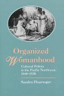 Haarsager, Sandra L.: Organized Womanhood: Cultural Politics in the Pacific Northwest, 1840-1920 Haarsager, Sandra L.: Organized Womanhood: Cultural Politics in the Pacific Northwest, 1840-1920