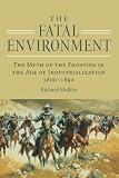 Slotkin, Richard: The Fatal Environment: The Myth of the Frontier in the Age of Industrialization 1800-1890
