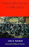 Schofield, John McAllister: Forty-Six Years in the Army Schofield, John McAllister: Forty-Six Years in the Army