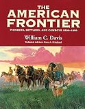 Davis, William C.: American Frontier: Pioneers, Settlers, and Cowboys 1800-1899