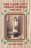 Riney, Scott: The Rapid City Indian School, 1898-1933