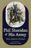 Hutton, Paul Andrew: Phil Sheridan and His Army