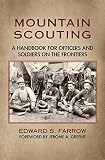 Farrow, Edward S.: Mountain Scouting: A Handbook for Officers and Soldiers on the Frontiers Farrow, Edward S.: Mountain Scouting: A Handbook for Officers and Soldiers on the Frontiers