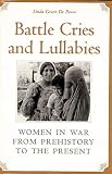 De Pauw, Linda Grant: Battle Cries and Lullabies: Women in War from Prehistory to the Present De Pauw, Linda Grant: Battle Cries and Lullabies: Women in War from Prehistory to the Present
