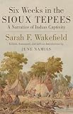 Wakefield, Sarah F.: Six Weeks in the Sioux Tepees: A Narrative of Indian Captivity Wakefield, Sarah F.: Six Weeks in the Sioux Tepees: A Narrative of Indian Captivity