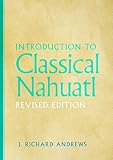Andrews, J.: Introduction to Classical Nahuatl Andrews, J.: Introduction to Classical Nahuatl