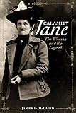 McLaird, James D.: Calamity Jane: The Woman And The Legend