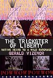 Vizenor, Gerald Robert: The Trickster of Liberty: Tribal Heirs to a Wild Baronage Vizenor, Gerald Robert: The Trickster of Liberty: Tribal Heirs to a Wild Baronage