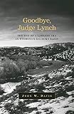 Davis, John W.: Goodbye, Judge Lynch: The End of a Lawless Era in Wyoming's Big Horn Basin Davis, John W.: Goodbye, Judge Lynch: The End of a Lawless Era in Wyoming's Big Horn Basin