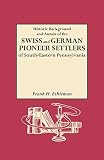 Eshleman, Frank H.: Historic Background and Annals of the Swiss and German Pioneer Settlers of Southeastern Pennsylvania Eshleman, Frank H.: Historic Background and Annals of the Swiss and German Pioneer Settlers of Southeastern Pennsylvania