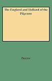 Dexter, Morton: England and Holland of the Pilgrims