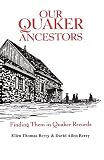 Berry, Ellen: Our Quaker Ancestors: Finding Them in Quaker Records Berry, Ellen: Our Quaker Ancestors: Finding Them in Quaker Records