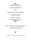 Potter, Dorothy W.: Passports of Southeastern Pioneers, 1770-1823: Indian, Spanish and Other Land Passports for Tennessee, Kentucky, Georgia, Mississippi, Virginia, North and South Carolina