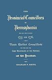 Keith, Charles P.: The Provincial Councilors of Pennsylvania: Who Held Office Between 1733 and 1776 and Those Earlier Councillors Who Were Some Time Chief Magistrates of the Province and Their Descendants Keith, Charles P.: The Provincial Councilors of Pennsylvania: Who Held Office Between 1733 and 1776 and Those Earlier Councillors Who Were Some Time Chief Magistrates of the Province and Their Descendants