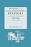 Robertson, James R.: Petitions of the Early Inhabitants F Kentucky to the General Assembly of Virginia, 1769 to 1792