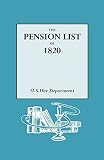 U. S. War Department: Pension List of 1820: Letter from the Secretary of War Transmitting a Report of the Names, Rank and File of Every Person Placed on the Pension List in Pursuance of the Act U. S. War Department: Pension List of 1820: Letter from the Secretary of War Transmitting a Report of the Names, Rank and File of Every Person Placed on the Pension List in Pursuance of the Act