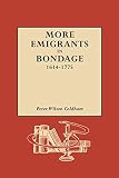 Coldham, Peter Wilson: More Emigrants in Bondage: 1614-1775 Coldham, Peter Wilson: More Emigrants in Bondage: 1614-1775
