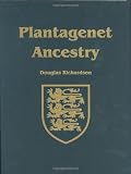 Richardson, Douglas: Plantagenet Ancestry: A Study In Colonial And Medieval Families