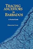 Lane, Geraldine: Tracing Ancestors in Barbados Lane, Geraldine: Tracing Ancestors in Barbados