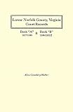 Walter, Alice Granbery: Lower Norfolk County, Virginia Court Records: Book ""A"" 1637-1646 and Book ""B"" 1646-1651/2 Walter, Alice Granbery: Lower Norfolk County, Virginia Court Records: Book ""A"" 1637-1646 and Book ""B"" 1646-1651/2