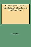 Woodruff, George C.: A Genealogical Register of the Inhabitants of the Town of Litchfield, Conn Woodruff, George C.: A Genealogical Register of the Inhabitants of the Town of Litchfield, Conn