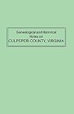 Green, Raleigh Travers: Genealogical and Historical Notes on Culpeper County, Virginia: Embracing a Revised and Enlarged Edition of Dr. Philip Slaughter's History of St. Mark's Parish Green, Raleigh Travers: Genealogical and Historical Notes on Culpeper County, Virginia: Embracing a Revised and Enlarged Edition of Dr. Philip Slaughter's History of St. Mark's Parish