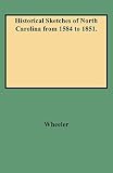 Wheeler, John H.: Historical Sketches of North Carolina from 1584-1808 Wheeler, John H.: Historical Sketches of North Carolina from 1584-1808