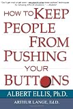 Ellis, Albert: How to Keep People from Pushing Your Buttons