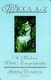 Dunwich, Gerina: Wicca A to Z: A Modern Witch's Encyclopedia Dunwich, Gerina: Wicca A to Z: A Modern Witch's Encyclopedia