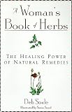 Soule, Deb: Woman's Book of Herbs : The Healing Power of Natural Remedies Soule, Deb: Woman's Book of Herbs : The Healing Power of Natural Remedies