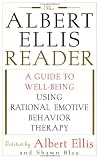 Ellis, Albert: The Albert Ellis Reader: A Guide to Well-Being Using Rational Emotive Behavior Therapy Ellis, Albert: The Albert Ellis Reader: A Guide to Well-Being Using Rational Emotive Behavior Therapy