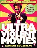 Bouzereau, Laurent: Ultraviolent Movies: From Sam Peckinpah to Quentin Tarantino Bouzereau, Laurent: Ultraviolent Movies: From Sam Peckinpah to Quentin Tarantino