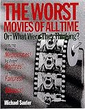 Sauter, Michael: The Worst Movies of All Time: or, What Were They Thinking Sauter, Michael: The Worst Movies of All Time: or, What Were They Thinking