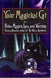Dunwich, Gerina: Your Magickal Cat: Feline Magick, Lore, and Worship Dunwich, Gerina: Your Magickal Cat: Feline Magick, Lore, and Worship
