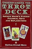 Waite, Arthur E.: Understanding the Tarot Deck : Arthur Waite's Famous Pictorial Keys and Explanations Waite, Arthur E.: Understanding the Tarot Deck : Arthur Waite's Famous Pictorial Keys and Explanations