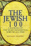 Shapiro, Michael: The Jewish 100: A Ranking of the Most Influential Jews of All Time Shapiro, Michael: The Jewish 100: A Ranking of the Most Influential Jews of All Time