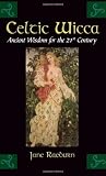 Raeburn, Jane: Celtic Wicca : Ancient Wisdom for the 21st Century Raeburn, Jane: Celtic Wicca : Ancient Wisdom for the 21st Century