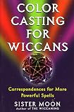 Moon: Color Casting for Wiccans: Correspondences for More Powerful Spells