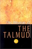 Bokser, Ben Zion: The Wisdom of the Talmud: A Thousand Years of Jewish Thought Bokser, Ben Zion: The Wisdom of the Talmud: A Thousand Years of Jewish Thought