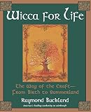 Buckland, Raymond: Wicca for Life: The Way of the Craft -- From Birth to Summerland