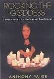 Paige, Anthony: Rocking the Goddess : Campus Wicca for the Student Practitioner Paige, Anthony: Rocking the Goddess : Campus Wicca for the Student Practitioner