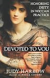 Harrow, Judy: Devoted to You: Honoring Deity in Wiccan Practice Harrow, Judy: Devoted to You: Honoring Deity in Wiccan Practice